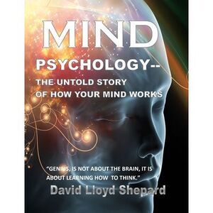 MIND Psychology: The Untold Story of How Your Mind Works -- David Shepard